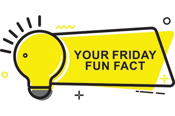 YOUR FRIDAY FUN FACT!