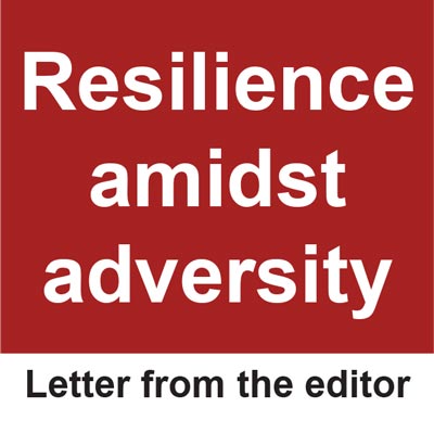 Resilience amidst adversity
Letter from the editor