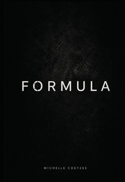Die voorblad van FORMULA, Michelle Ainslie Coetzee se publikasiedebuut, wat op 2 Oktober 2026 verskyn het.